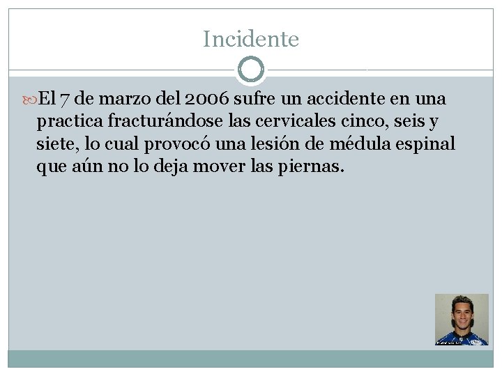 Incidente El 7 de marzo del 2006 sufre un accidente en una practica fracturándose