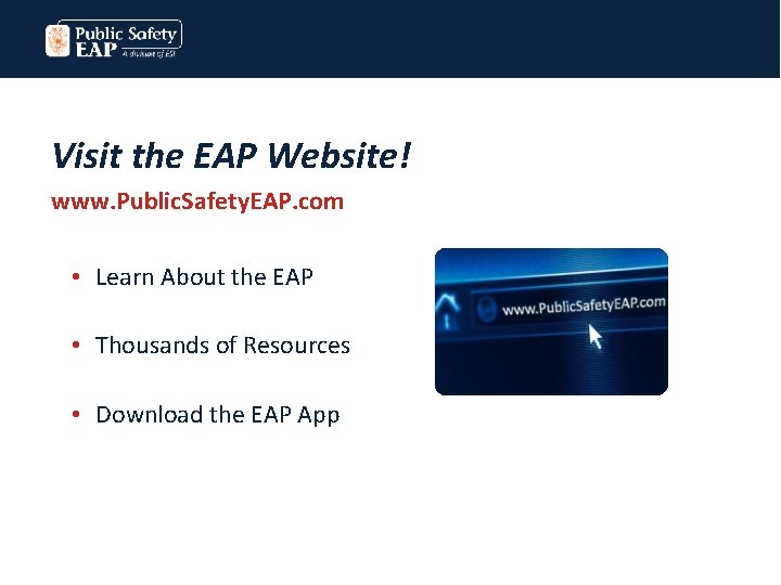 Visit the EAP Website! www. Public. Safety. EAP. com • Learn About the EAP