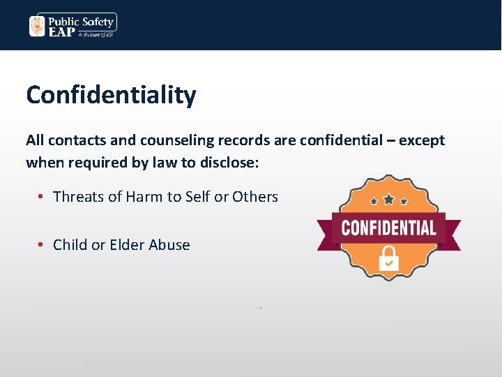 Confidentiality All contacts and counseling records are confidential – except when required by law