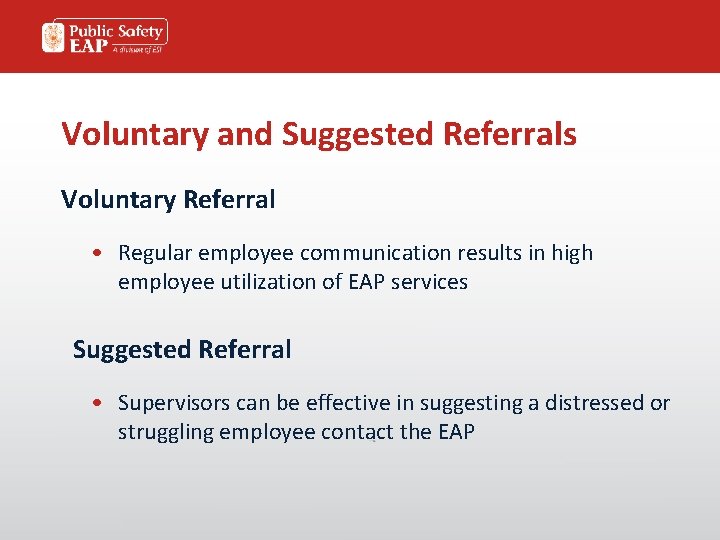 Voluntary and Suggested Referrals Voluntary Referral • Regular employee communication results in high employee