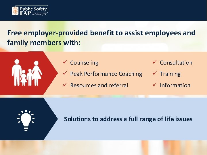 Free employer-provided benefit to assist employees and family members with: ü Counseling ü Consultation
