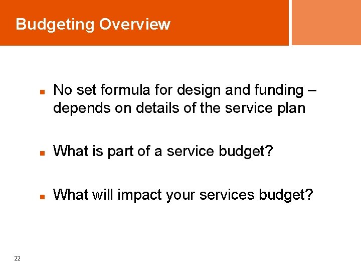 Budgeting Overview n 22 No set formula for design and funding – depends on