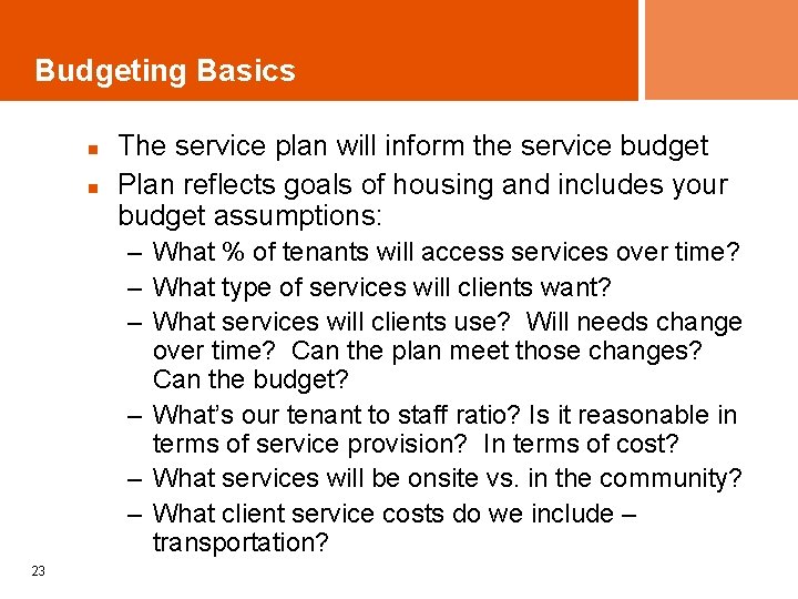 Budgeting Basics n n The service plan will inform the service budget Plan reflects