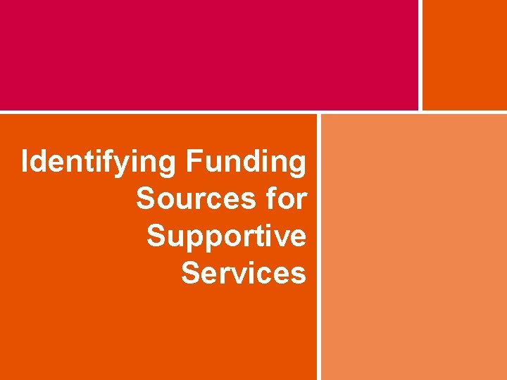 Identifying Funding Sources for Supportive Services 