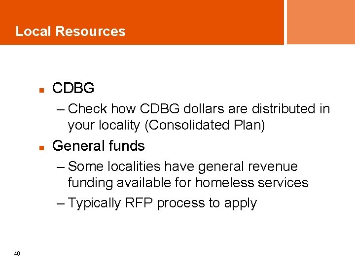 Local Resources n CDBG – Check how CDBG dollars are distributed in your locality