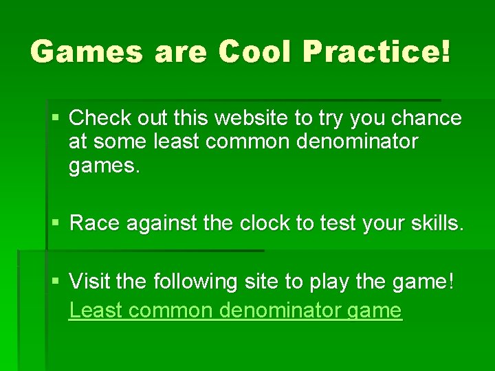 Games are Cool Practice! § Check out this website to try you chance at Games are Cool Practice! § Check out this website to try you chance at