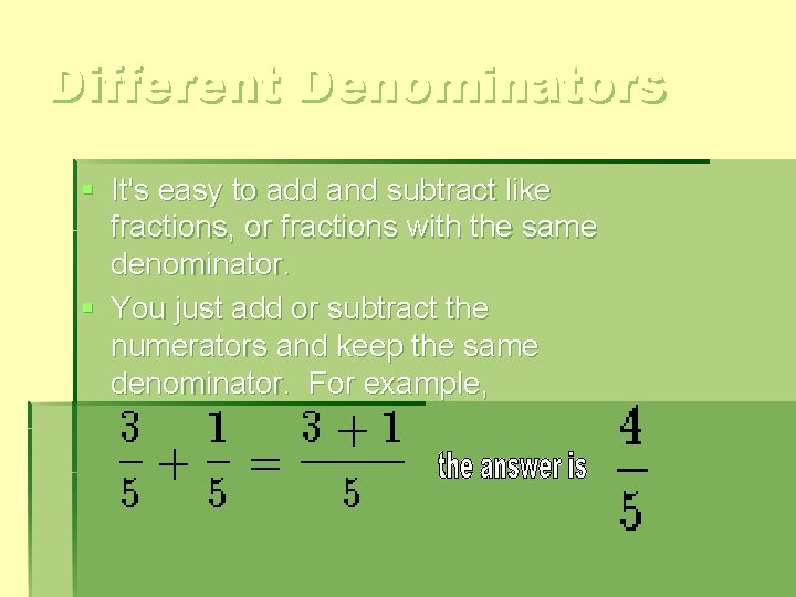 Different Denominators § It's easy to add and subtract like fractions, or fractions with Different Denominators § It's easy to add and subtract like fractions, or fractions with
