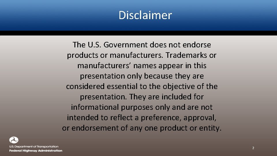 Disclaimer The U. S. Government does not endorse products or manufacturers. Trademarks or manufacturers’