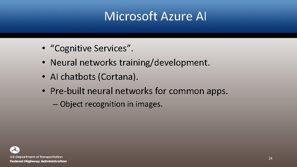 Microsoft Azure AI • • “Cognitive Services”. Neural networks training/development. AI chatbots (Cortana). Pre-built