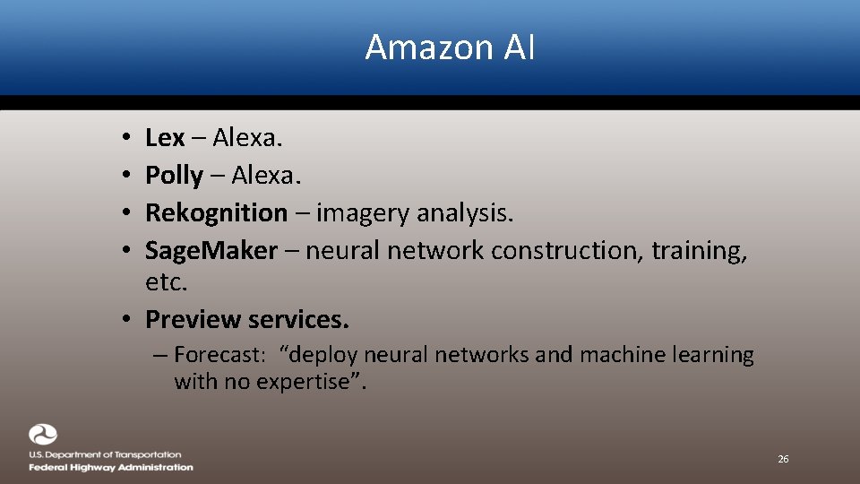 Amazon AI Lex – Alexa. Polly – Alexa. Rekognition – imagery analysis. Sage. Maker