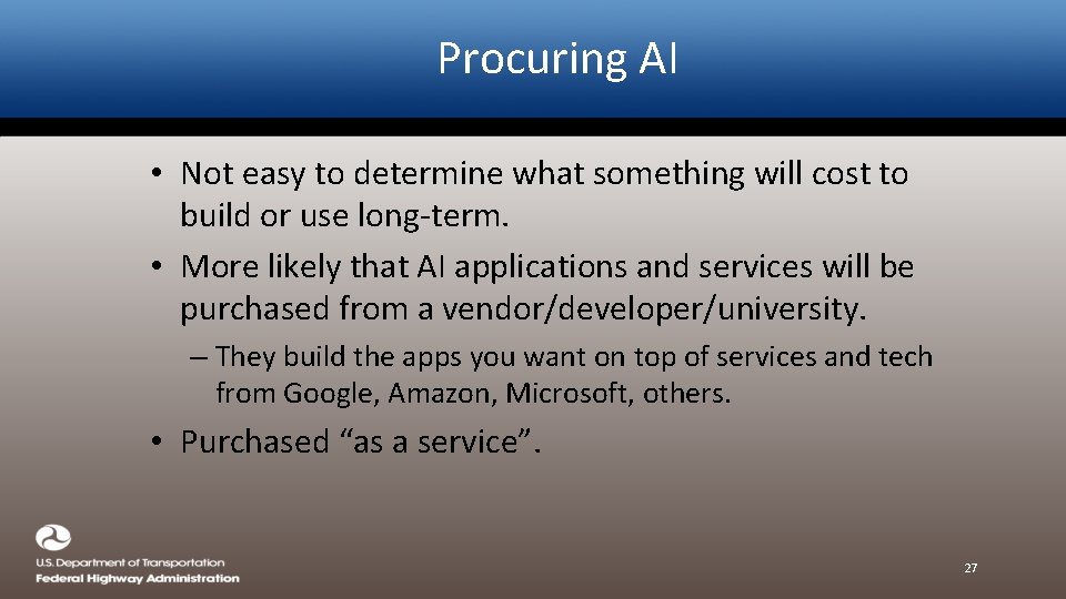 Procuring AI • Not easy to determine what something will cost to build or