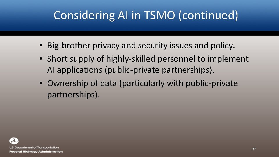 Considering AI in TSMO (continued) • Big-brother privacy and security issues and policy. •