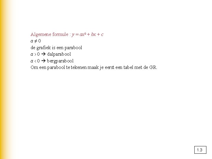 Algemene formule : y = ax² + bx + c a≠ 0 de grafiek