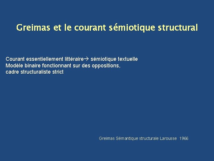 Greimas et le courant sémiotique structural Courant essentiellement littéraire sémiotique textuelle Modèle binaire fonctionnant