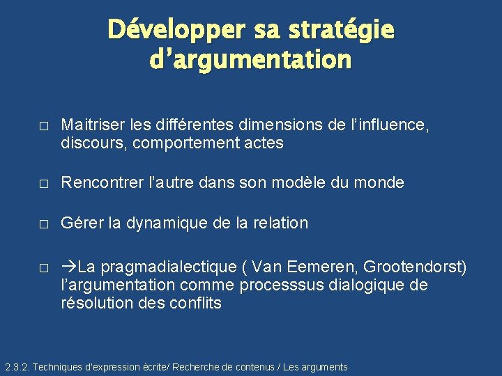 Développer sa stratégie d’argumentation � Maitriser les différentes dimensions de l’influence, discours, comportement actes