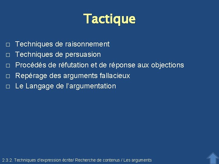 Tactique � � � Techniques de raisonnement Techniques de persuasion Procédés de réfutation et