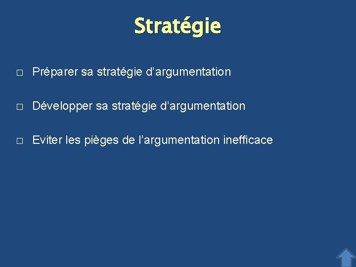 Stratégie � Préparer sa stratégie d’argumentation � Développer sa stratégie d’argumentation � Eviter les