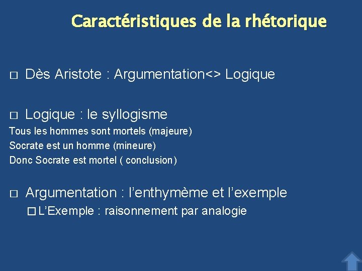 Caractéristiques de la rhétorique � Dès Aristote : Argumentation<> Logique � Logique : le