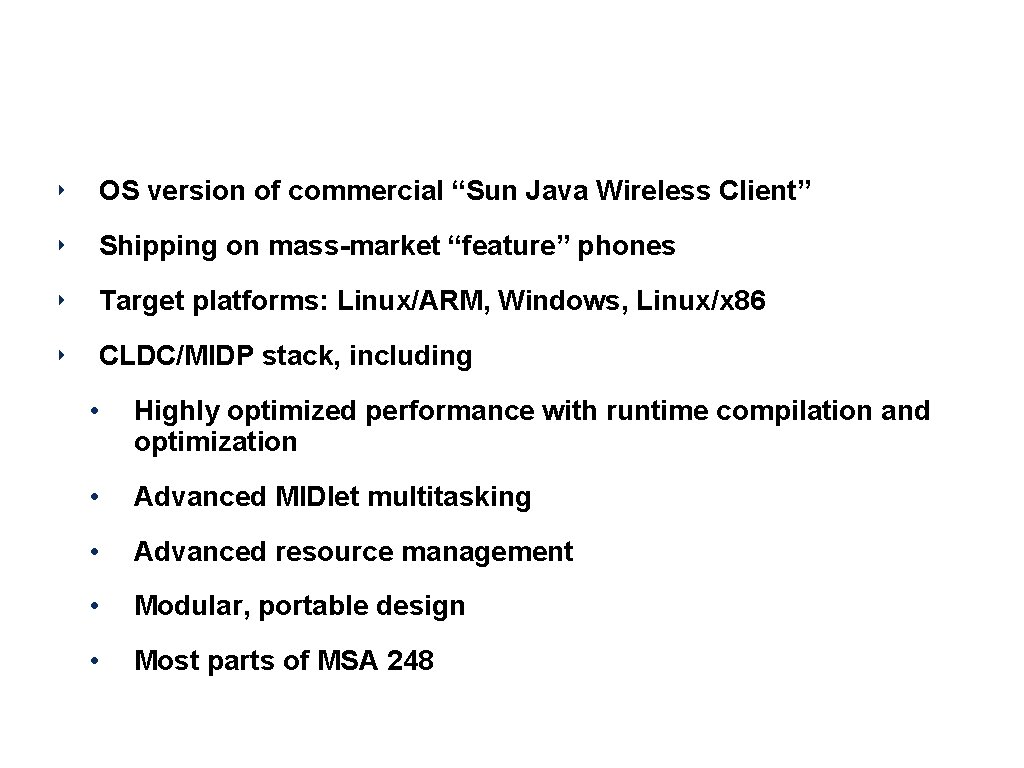 phone. ME Feature Project ‣ OS version of commercial “Sun Java Wireless Client” ‣