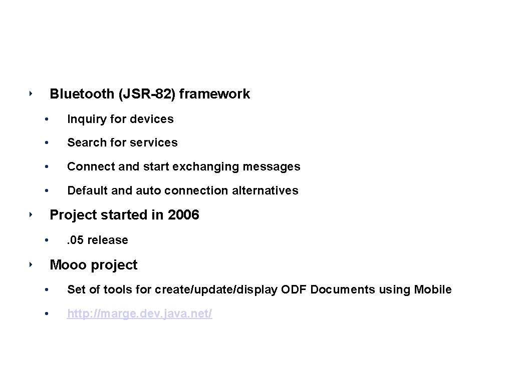 Project Marge Bluetooth (JSR-82) framework ‣ • Inquiry for devices • Search for services