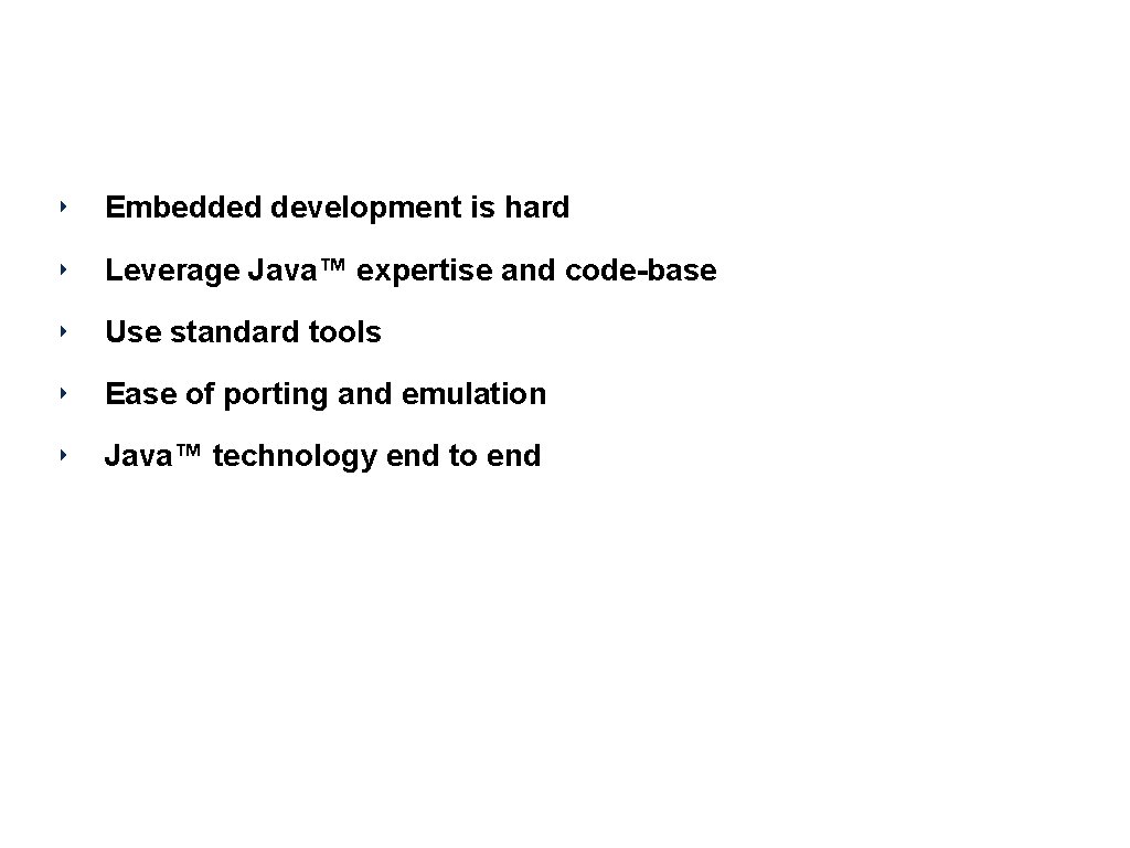 Squawk – Why Java? ‣ Embedded development is hard ‣ Leverage Java™ expertise and