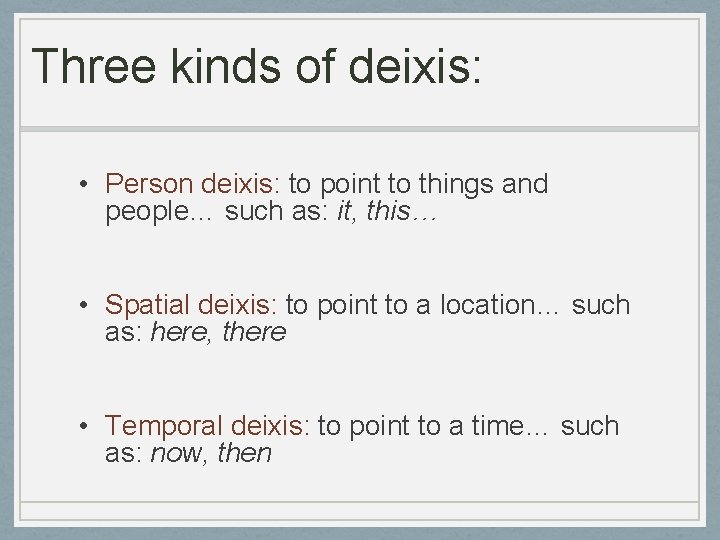 Three kinds of deixis: • Person deixis: to point to things and people… such