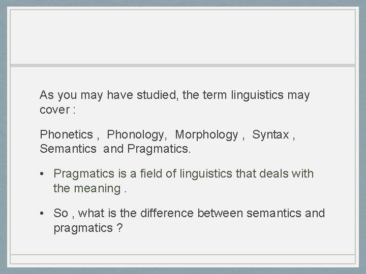 As you may have studied, the term linguistics may cover : Phonetics , Phonology,