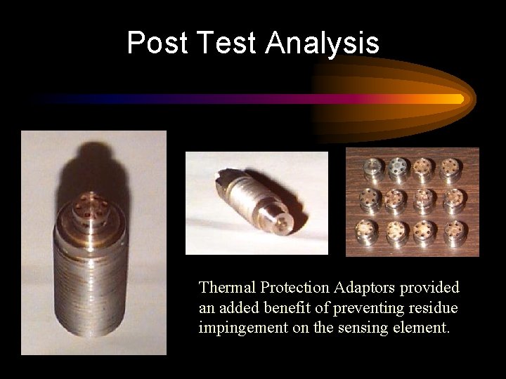 Post Test Analysis Thermal Protection Adaptors provided an added benefit of preventing residue impingement