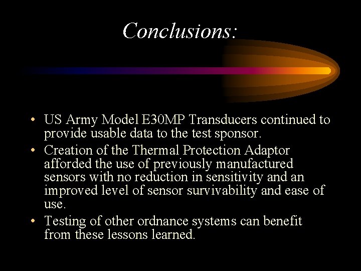 Conclusions: • US Army Model E 30 MP Transducers continued to provide usable data