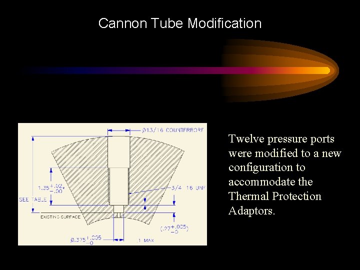 Cannon Tube Modification Twelve pressure ports were modified to a new configuration to accommodate