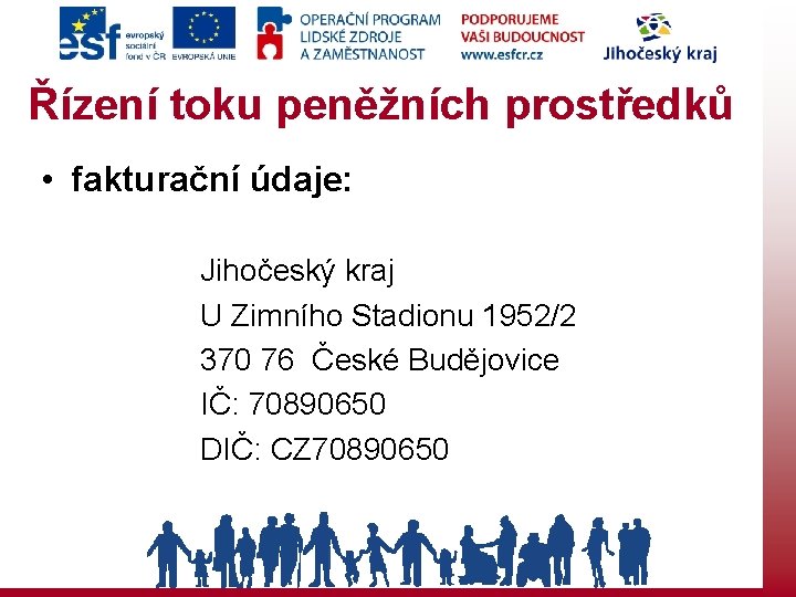 Řízení toku peněžních prostředků • fakturační údaje: Jihočeský kraj U Zimního Stadionu 1952/2 370