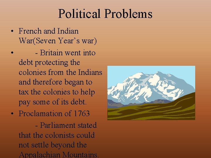 Political Problems • French and Indian War(Seven Year’s war) • - Britain went into