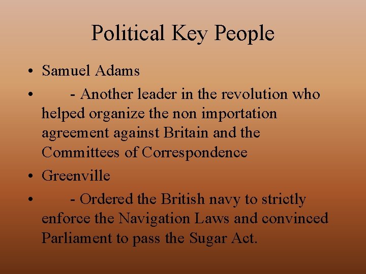 Political Key People • Samuel Adams • - Another leader in the revolution who