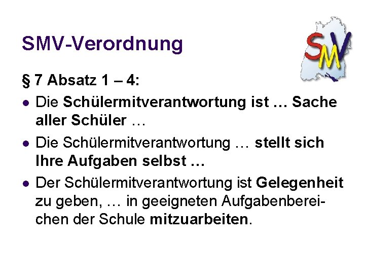 SMV-Verordnung § 7 Absatz 1 – 4: l Die Schülermitverantwortung ist … Sache aller