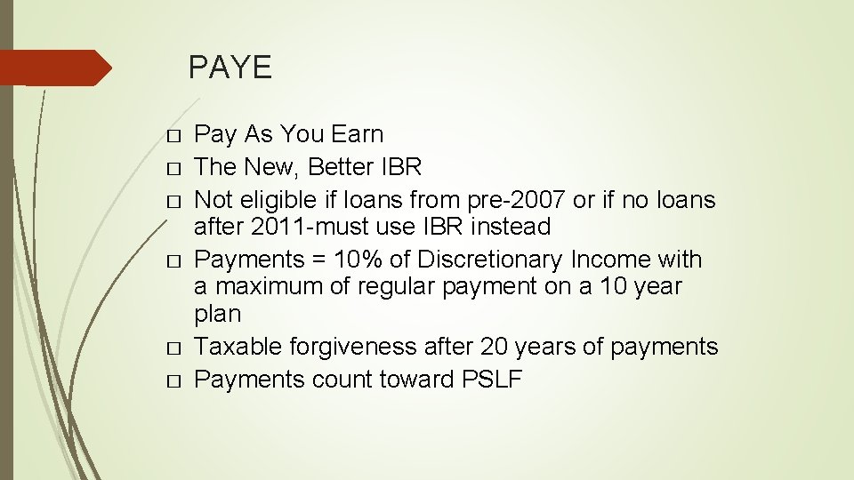 PAYE � � � Pay As You Earn The New, Better IBR Not eligible