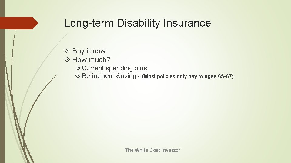 Long-term Disability Insurance Buy it now How much? Current spending plus Retirement Savings (Most