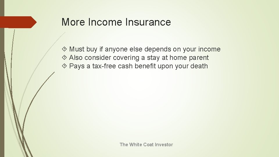 More Income Insurance Must buy if anyone else depends on your income Also consider