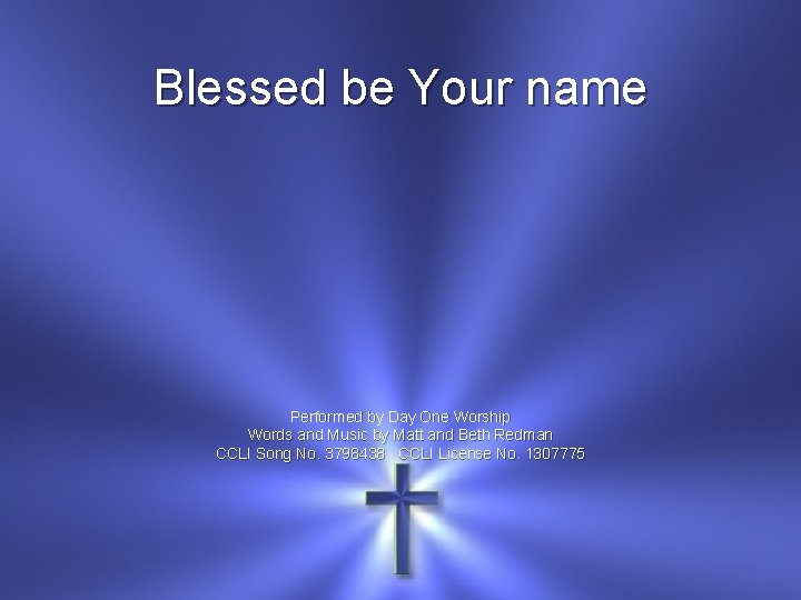 Blessed be Your name Performed by Day One Worship Words and Music by Matt