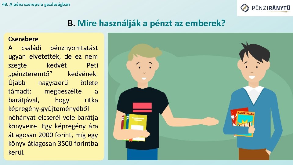 43. A pénz szerepe a gazdaságban B. Mire használják a pénzt az emberek? Cserebere