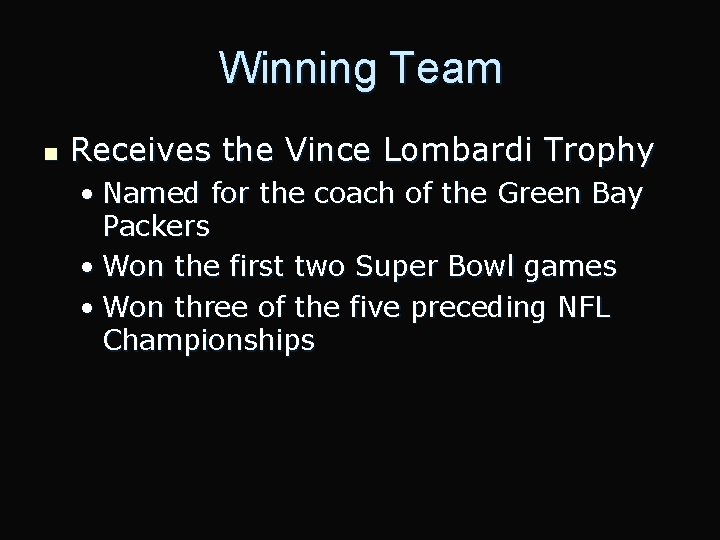 Winning Team n Receives the Vince Lombardi Trophy • Named for the coach of