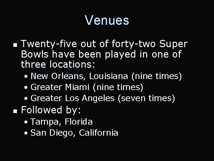 Venues n Twenty-five out of forty-two Super Bowls have been played in one of