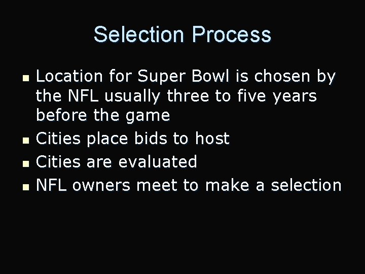 Selection Process n n Location for Super Bowl is chosen by the NFL usually
