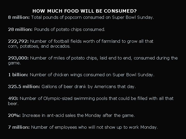 HOW MUCH FOOD WILL BE CONSUMED? 8 million: Total pounds of popcorn consumed on