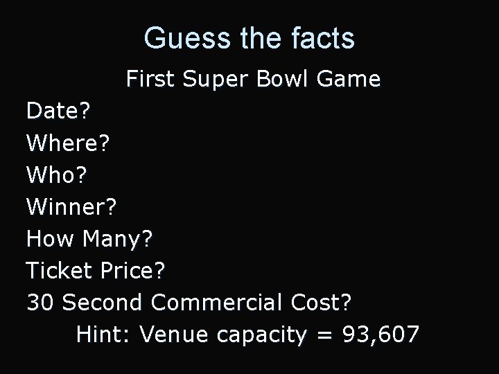 Guess the facts First Super Bowl Game Date? Where? Who? Winner? How Many? Ticket