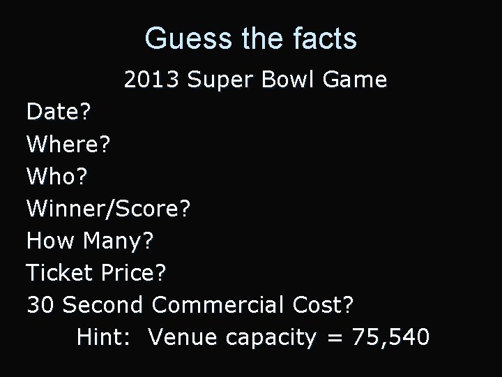 Guess the facts 2013 Super Bowl Game Date? Where? Who? Winner/Score? How Many? Ticket