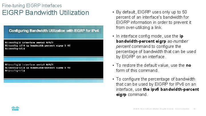 Fine-tuning EIGRP Interfaces EIGRP Bandwidth Utilization § By default, EIGRP uses only up to