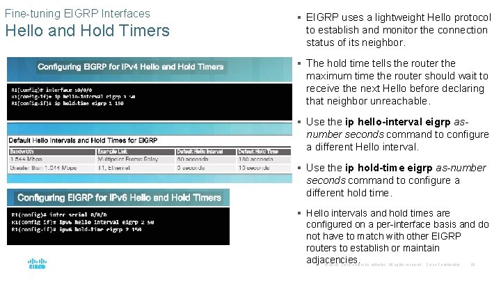 Fine-tuning EIGRP Interfaces Hello and Hold Timers § EIGRP uses a lightweight Hello protocol