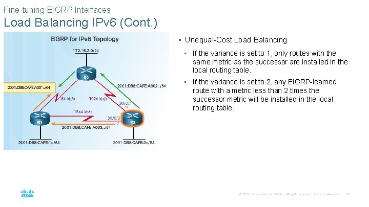 Fine-tuning EIGRP Interfaces Load Balancing IPv 6 (Cont. ) § Unequal-Cost Load Balancing •