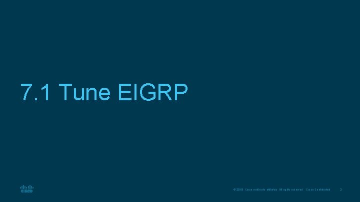 7. 1 Tune EIGRP © 2016 Cisco and/or its affiliates. All rights reserved. Cisco