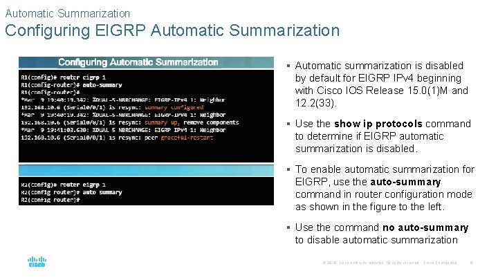 Automatic Summarization Configuring EIGRP Automatic Summarization § Automatic summarization is disabled by default for